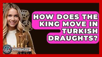 How Does The King Move In Turkish Draughts? - The Board Game Xpert