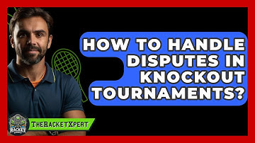 How To Handle Disputes In Knockout Tournaments? - The Racket Xpert