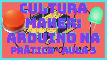 CULTURA MAKER: ARDUINO NA PRÁTICA - aula 3: uso de botao, PULL-DOWN e PUll-UP.
