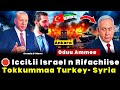🠴 Oduu Ammee ‼️ Iccitii Israel N Rifachiise Waliigaltee Tokkummaa Turkey Syria 🠴 Oduu Ammee ‼️ Iccitii Israel N Rifachiise Waliigaltee Tokkummaa Turkey Syria
