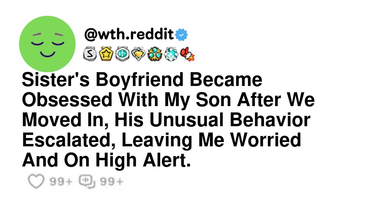 Sister's Boyfriend Became Obsessed With My Son After We Moved In, His Unusual Behavior Escalated,...