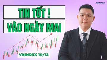 Chứng Khoán Hôm Nay 10/12 | VNINDEX: Tin Tốt Sắp Đến! Điều Gì Xảy Ra Ngày Mai?
