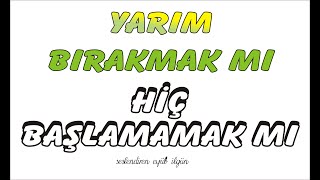 Yarim Birakmak Mi Hi̇ç Başlamamak Mi