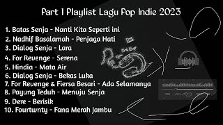 Part 1 Playlist Lagu Pop Indie 2023 Hindia, For Revenge, Batas Senja, Dialog Senja, Dst.