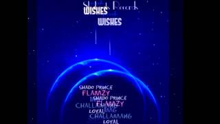 Challamang - Wishes ft ouvou, Flamzy, IMG & Loyal