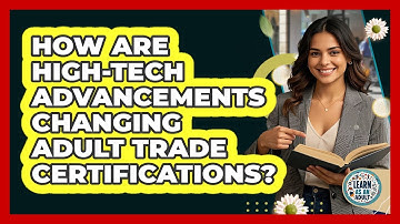 How Are High-tech Advancements Changing Adult Trade Certifications? - Learn As An Adult