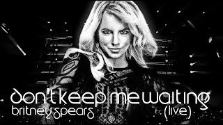 Britney Spears - Don't Keep Me Waiting (Live Concept)