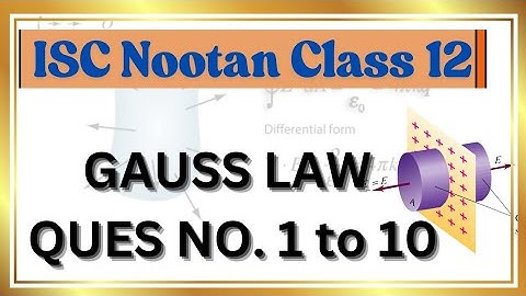 Gauss law and its Applications | ISC Nootan Physics | ques no. 1 to 10