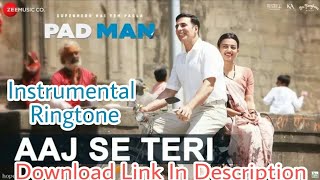 Aaj Se Teri Ringtone Instrumental| PADMAN | DOWNLOAD LINK IN DESCRIPTION | Indian Ringtones |