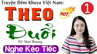 Đọc truyện tâm lý xã hội đặc sắc nhất: THEO ĐUỔI - Tập 1 - MC Thu Huệ diễn đọc Ai cũng thích nghe