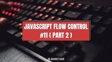 JavaScript flow control #11 (Part 2) | HTML, CSS and JavaScript