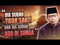 Dia sudah tidak sakit dan dia sudah ada di surga