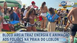 Bloco Areia traz energia e animação aos foliões na praia do Leblon