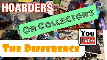 HOARDERS OR COLLECTORS: THE DIFFERENCE (A reality that was hard to admit)