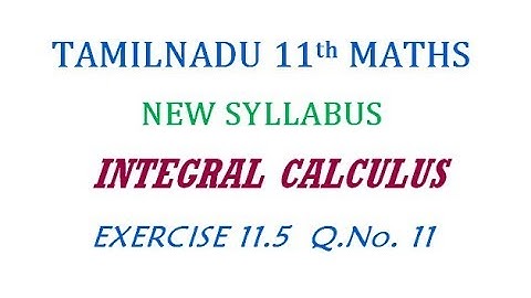 11th Maths New Syllabus | Exercise 11.5 Q.No. 11 | Integral Calculus