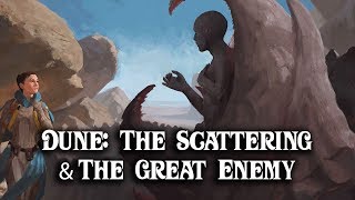 Dune: The Scattering & Leto's 'Great Enemy'