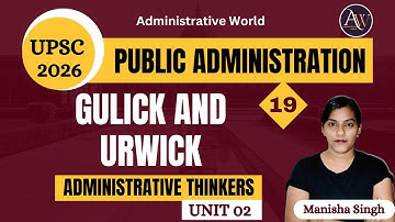 2.5 Gulick and Urwick - Classical Theory || Lecture 19 || Public Administration Lecture Series