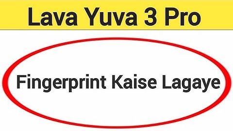 Lava Yuva 3 pro me fingerprint kaise lagaye, how to set fingerprint lock in Lava Yuva 3 pro