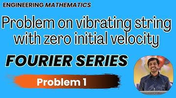 Fourier series | Problem on vibrating string with zero initial velocity Problem 1| Engineering Math