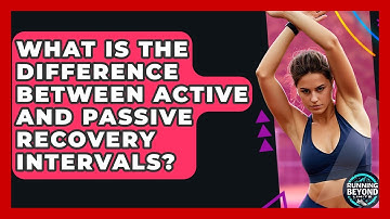What Is The Difference Between Active And Passive Recovery Intervals? - Running Beyond Limits