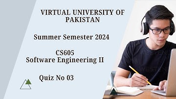 Virtual University of Pakistan | Software Engineering II (CS605) | Quiz 3 | Summer Semester 2024