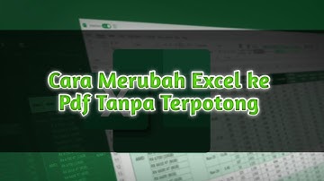 Cara Merubah Excel ke Pdf Tanpa Terpotong