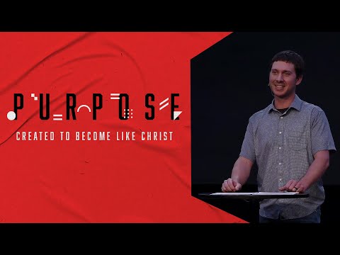 Purpose | Created To Become Like Christ