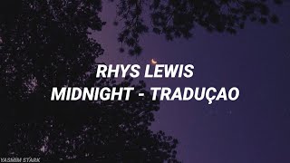 MIDNIGHT - RHYS LEWIS (TRADUÇÃO)