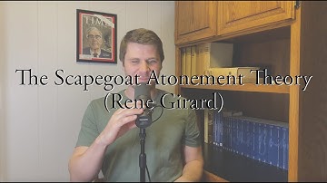 The Scapegoat Atonement Theory (Rene Girard)