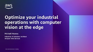 Optimize your industrial operations at the edge with computer vision - AWS Online Tech Talks