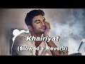 Khairiyat (Slowed + Reverb) | Arijit Singh | Chhichhore