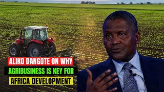 World Richest Black Billionaire Aliko Dangote on The Importance of Agribusiness Investment in Africa