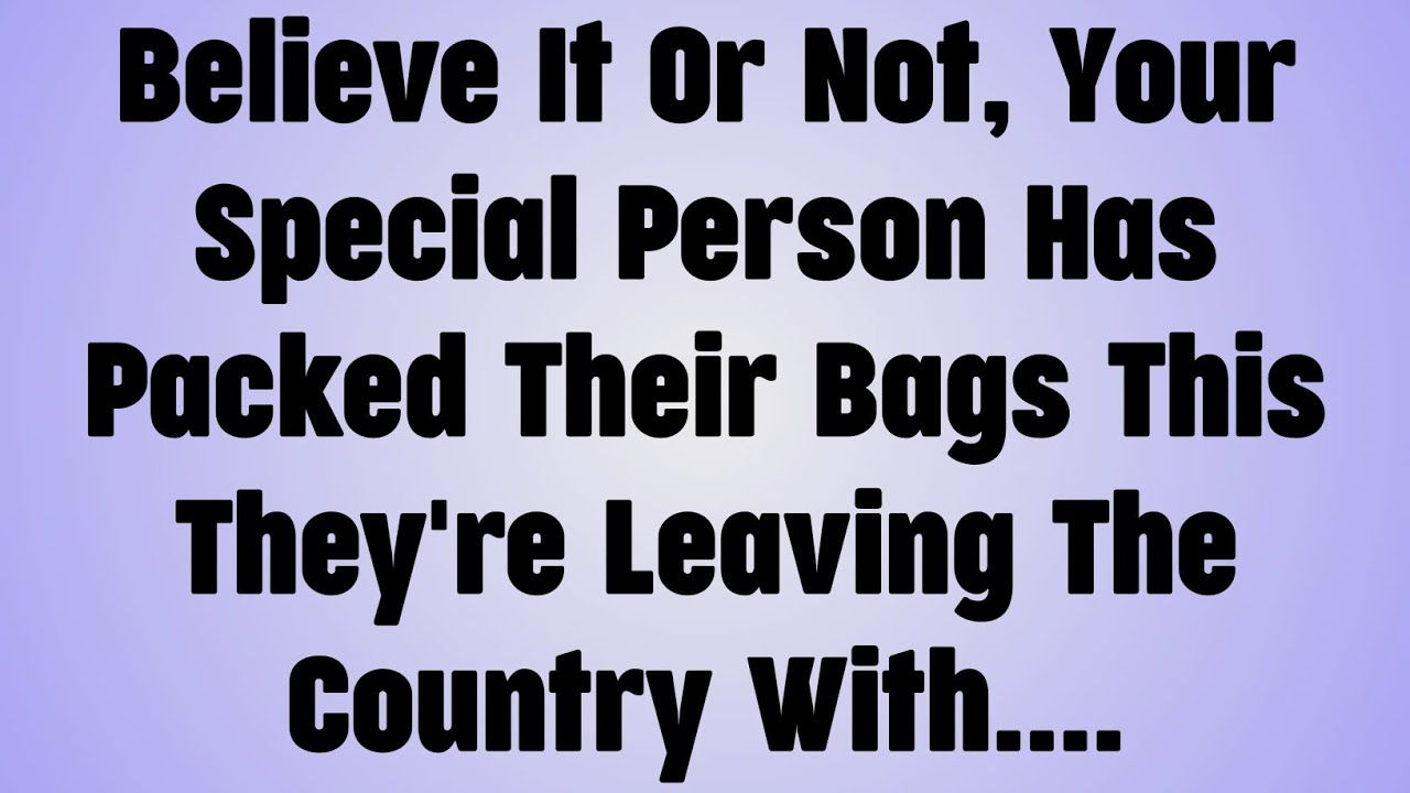 💸Believe It Or Not, Your Special Person Has Packed Their Bags This They're Leaving The Country....
