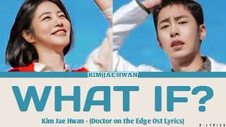 Kim Jae Hwan - What If? (Doctor on the Edge Ost Lyrics)