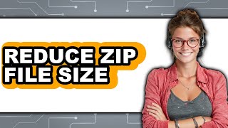 How To Reduce Zip File Size (Updated 2025)