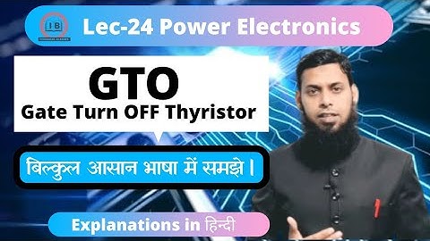 Lec- 24 | GTO | Gate Turn OFF Thyristor |  SCR | Power Electronics| PE |Hindi@IBTechnicalClasses