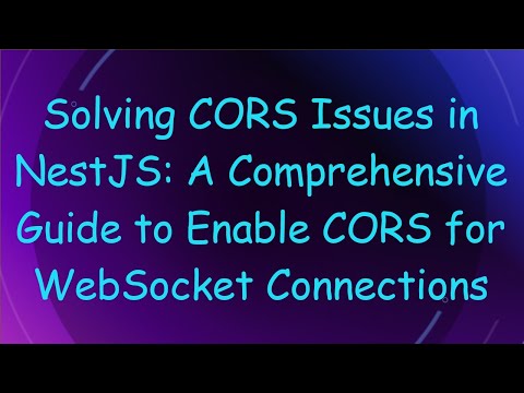 Solving CORS Issues in NestJS: A Comprehensive Guide to Enable CORS for WebSocket Connections