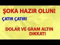 ŞOKA HAZIR OLUN! ÇATIR ÇATIR!! DOLAR VE GRAM ALTIN DİKKAT!