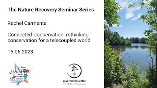 Connected Conservation: rethinking conservation for a telecoupled world - Rachel Carmenta
