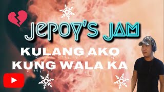 Kulang Ako Kung Wala Ka Erik Santos Jepoy S Jam Cover 