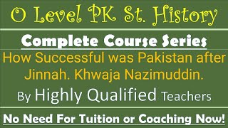 O Level History & Culture of Pakistan 2059 |How Successful was Pakistan after Jinnah. Kh Nazimuddin.