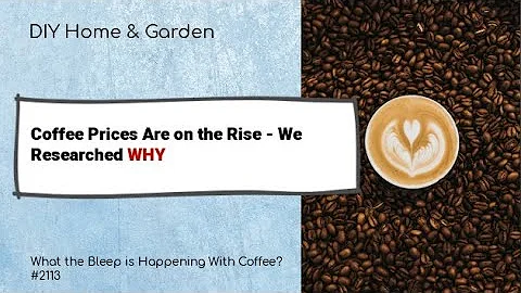 Why Are Coffee Prices Rising So Fast?