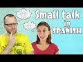 How To Make Small Talk in Spanish? | ¿Cómo empezar una conversación en español?