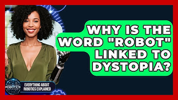 Why Is The Word "robot" Linked To Dystopia? - Everything About Robotics Explained