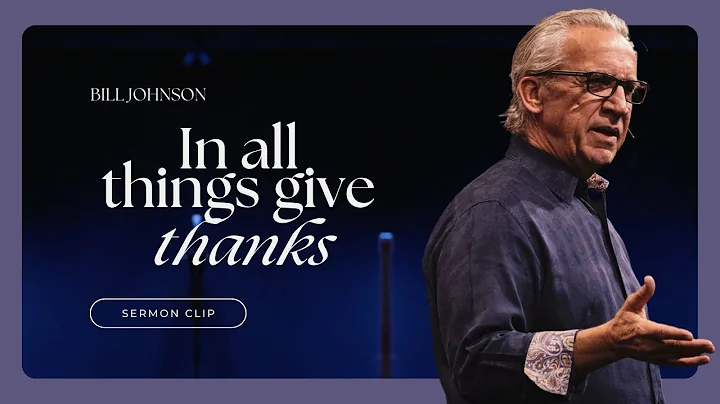 Should I Be Thankful for ALL Things? Bill Johnson Sermon Clip | Bethel Church