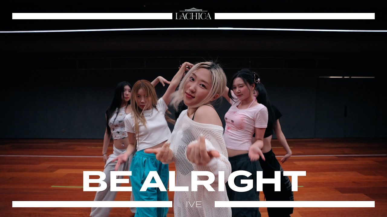 IVE - Be Alright 안무가 버전 | LaChica Choreography