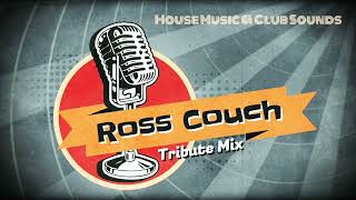 Ross Couch Tribute Mix / House Music &amp; Club Sounds