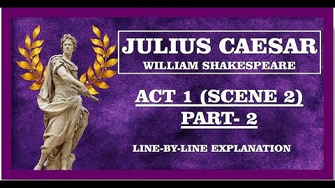 Julius Caesar Act 1 Scene 2 Line-by-Line explanation [PART 2]