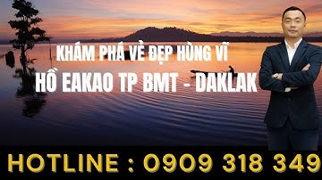Khám phá vẻ đẹp hùng vĩ Hồ Ea Kao Tp BMT - Daklak