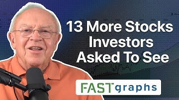13 More Stocks Investors Asked To See | FAST Graphs